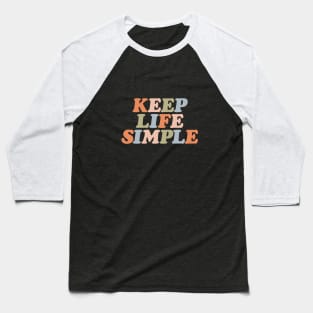 Keep Life Simple in orange peach fuzz green pink and blue Baseball T-Shirt